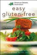 Academy of Nutrition and Dietetics Easy Gluten-Free: Expert Nutrition Advice with More Than 100 Recipes