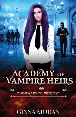 Academy of Vampire Heirs: Blood Wars 105 - Moran, Ginna