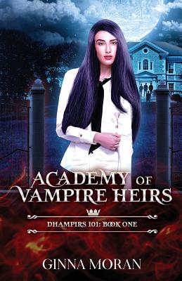 Academy of Vampire Heirs: Dhampirs 101 - Moran, Ginna