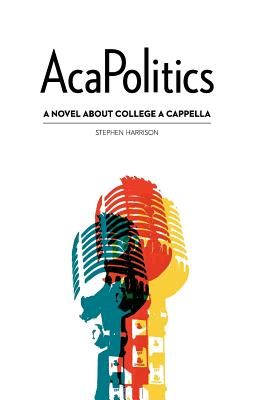 AcaPolitics: A Novel About College A Cappella - Harrison, Stephen, Professor