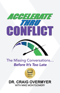 Accelerate Thru Conflict: The Missing Conversations... Before It's Too Late!