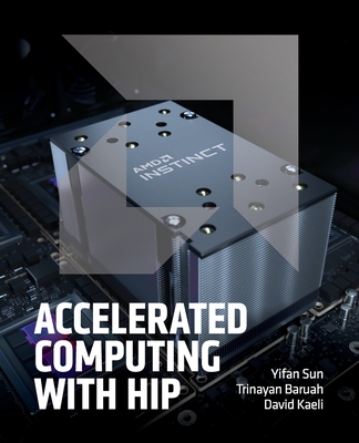 Accelerated Computing with HIP - Sun, Yifan, and Baruah, Trinayan, and Kaeli, David R