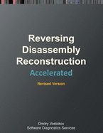 Accelerated Disassembly, Reconstruction and Reversing: Training Course Transcript and WinDbg Practice Exercises with Memory Cell Diagrams, Revised Edition