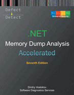Accelerated .NET Memory Dump Analysis: Training Course Transcript with WinDbg and LLDB Practice Exercises, Seventh Edition