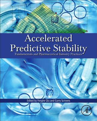 Accelerated Predictive Stability (APS): Fundamentals and Pharmaceutical Industry Practices - Qiu, Fenghe (Editor), and Scrivens, Garry (Editor)