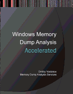 Accelerated Windows Memory Dump Analysis: Training Course Transcript and Windbg Practice Exercise with Notes, Third Edition