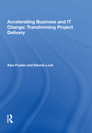 Accelerating Business and IT Change: Transforming Project Delivery