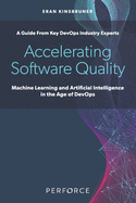 Accelerating Software Quality: Machine Learning and Artificial Intelligence in the Age of DevOps