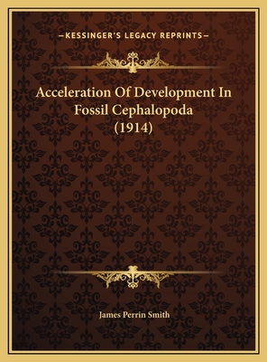 Acceleration of Development in Fossil Cephalopoda (1914) - Smith, James Perrin