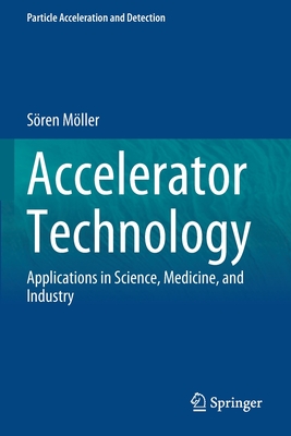 Accelerator Technology: Applications in Science, Medicine, and Industry - Mller, Sren