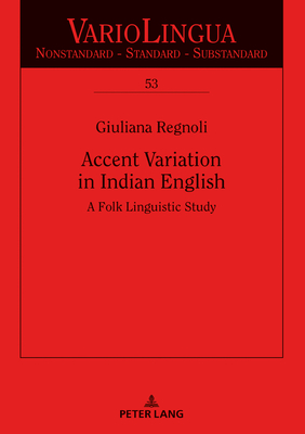 Accent Variation in Indian English: A Folk Linguistic Study - Glauser, Beat, and Regnoli, Giuliana