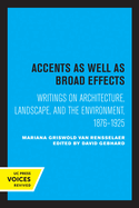 Accents as Well as Broad Effects: Writings on Architecture, Landscape, and the Environment, 1876-1925