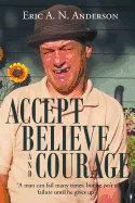 Accept Believe and Courage: A man can fail many times, but he isn't a failure until he gives up