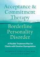 Acceptance and Commitment Therapy for Borderline Personality Disorder: A Flexible Treatment Plan for Clients with Emotion Dysregulation
