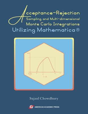 Acceptance-Rejection Sampling and Multi-dimensional Monte Carlo Integrations Utilizing Mathematica(R) - Chowdhury, Sujaul