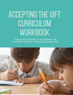 Accepting the Gift Curriculum Workbook: Hands-On Activities to Accompany the Accepting the Gift Curriculum Guidebook