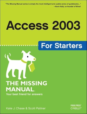 Access 2003 for Starters: The Missing Manual - Chase, Kate J, and Palmer, Scott