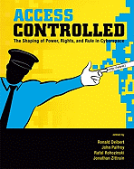 Access Controlled: The Shaping of Power, Rights, and Rule in Cyberspace