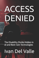 Access Denied: The Disability Divide Hidden in AI and Next-Gen Technologies