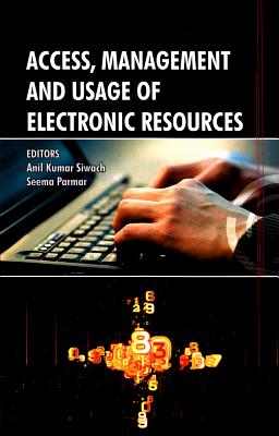 Access, Management and Usage of Electronic Resources - Siwach, Anil Kumar (Editor), and Parmar, Seema (Editor)