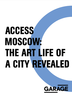 Access Moscow: The Art Life of a City Revealed - Fowle, Kate (Introduction by), and Addison, Ruth (Editor), and Diaconov, Valentin (Text by)
