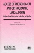 Access of Phonological and Orthographic Lexical Forms: Evidence from Dissociations in Reading and Spelling, a Special Issue of Cognitive Neuropsychology