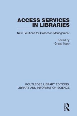 Access Services in Libraries: New Solutions for Collection Management - Sapp, Gregg (Editor)
