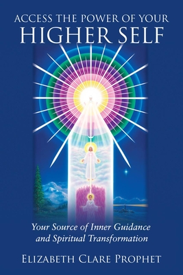 Access the Power of Your Higher Self: Your Source of Inner Guidance and Spiritual Transformation - Prophet, Elizabeth Clare