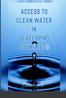 Access to Clean Water in Developing Countries - Joseph, Emmanuel