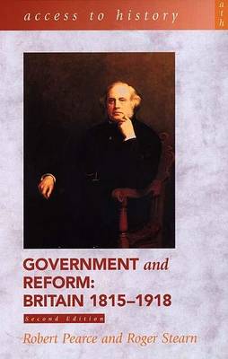 Access To History: Government and Reform - Britain 1815-1918, 2nd edition - Pearce, Robert, and Stern, Roger