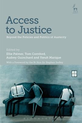 Access to Justice: Beyond the Policies and Politics of Austerity - Palmer, Ellie (Editor), and Cornford, Tom (Editor), and Marique, Yseult (Editor)