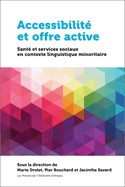 Accessibilit Et Offre Active: Sant Et Services Sociaux En Contexte Linguistique Minoritaire