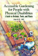 Accessible Gardening for People with Physical Disabilities: A Guide to Methods, Tools, and Plants - Adil, Janeen R