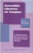 Accessible Libraries on Campus: A Practical Guide for the Creation of Disability-Friendly Libraries - McNulty, Tom