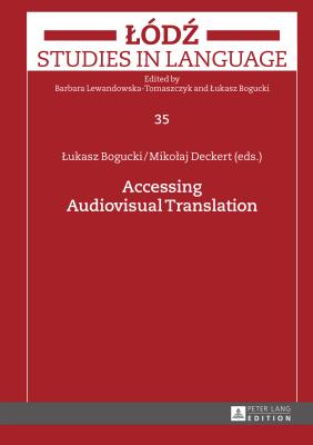 Accessing Audiovisual Translation - Deckert, Mikolaj (Editor), and Bogucki, Lukasz (Editor)