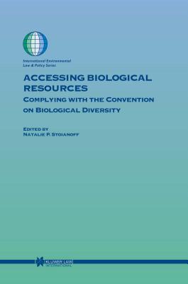 Accessing Biological Resources: Complying with the Convention on Biological Diversity - Stoianoff, Natalie P.