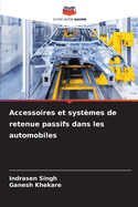 Accessoires et syst?mes de retenue passifs dans les automobiles