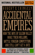 Accidental Empires: How the Boys of Silicon Valley Make Their Millions, Battle Foreign.......... - Cringely, Robert X