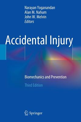 Accidental Injury: Biomechanics and Prevention - Yoganandan, Narayan (Editor), and Nahum, Alan M (Editor), and Melvin, John W (Editor)