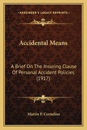 Accidental Means: A Brief On The Insuring Clause Of Personal Accident Policies (1917)