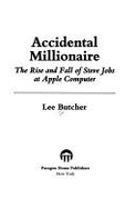 Accidental Millionaire: The Rise and Fall of Steve Jobs at Apple Computer - Butcher, Lee