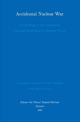 Accidental Nuclear War: Proceedings of the Eighteenth Pugwash Workshop on Nuclear Forces - Paul, Derek (Editor), and Intriligator, Michael D (Editor), and Smoker, Paul (Editor)