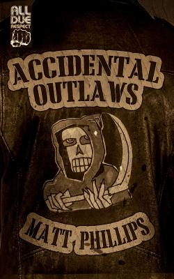 Accidental Outlaws - Phillips, Matt