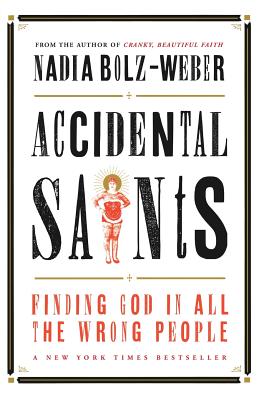 Accidental Saints: Finding God in all the wrong people - Bolz-Weber, Nadia