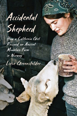 Accidental Shepherd: How a California Girl Rescued an Ancient Mountain Farm in Norway - Greensfelder, Liese