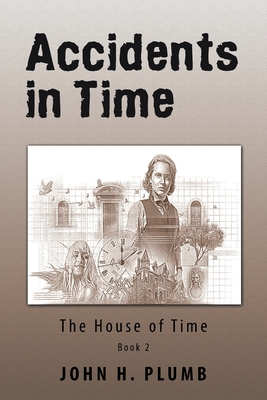 Accidents in Time: The House of Time - Plumb, John H