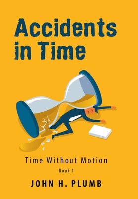 Accidents in Time: Time Without Motion - Plumb, John H