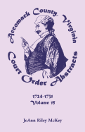 Accomack County, Virginia Court Order Abstracts, Volume 15: 1724-1731