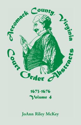 Accomack County, Virginia Court Order Abstracts, Volume 4: 1673-1676 - McKey, Joann Riley