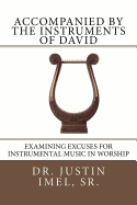 Accompanied by the Instruments of David: Examining Excuses for Instrumental Music in Worship